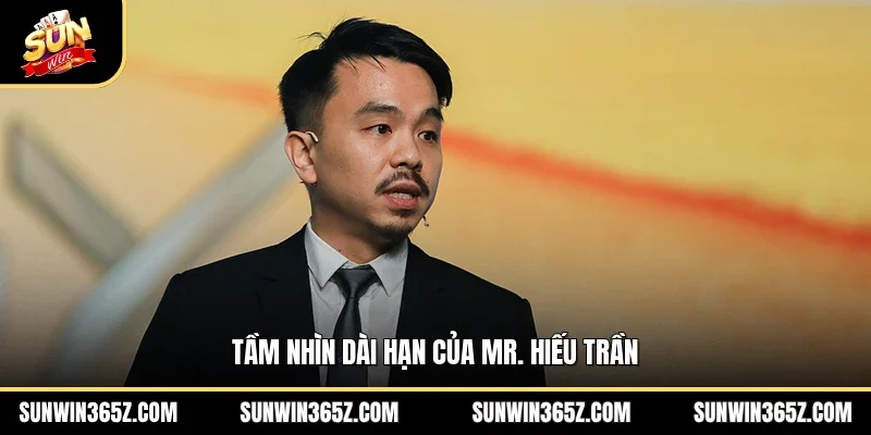 CEO MR Hiếu Trần 4 Sunwin Tầm nhìn dài hạn của MR. Hiếu Trần